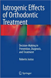 Latrogenic Effects Of Orthodontic Treatment: Decision-Making In Prevention, Diagnosis, and Treatment