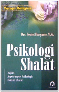 Psikologi Shalat: Kajian Aspek-aspek Psikologi Ibadah Shalat (oleh-oleh Isra Mi'raj Nabi Muhammad SAW) = Seri Kajian Islam Kontekstual (Psikologi Islam)