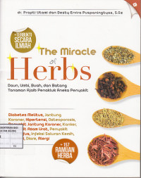 The Miracle of Herbs : Daun, buah, dan batang tanaman ajaib penakluk aneka penyakit
