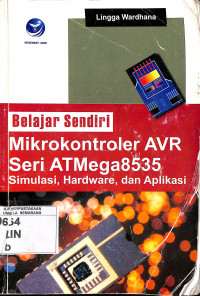 Belajar Sendiri Mikrokontroler AVR Seri ATMega8535 : Simulasi,Hardware, dan Aplikasi