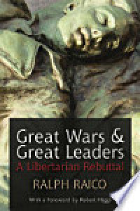 Great Wars and Great Leaders : A Libertarian Rebual
