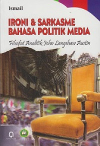 Ironi dan Sarkasme Bahasa Politik Media: Filsafat Analitik John Langshaw Austin
