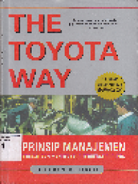 The Toyota Way 14 Prinsip Manajemen dari Perusahaan Manufaktur Terhebat di Dunia; The Toyota Way