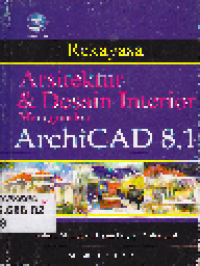 Rekayasa Arsitektur dan Desain Interior Menggunakan ArchiCAD 8.1 : Panduan Membuat Desain Digital Profesional