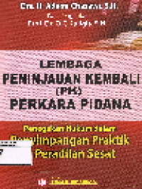 Lembaga Peninjauan Kembali (PK) Perkara Pidana : Penegakan hukum dalam penyimpangan praktik & peradilan sesat