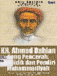 KH. Ahmad Dahlan Sang Pencerah, Pendidik dan pendiri Muhammadiyah: Hidup-hiduplah Muhammadiyah, jangan mencari kehidupan di Muhammadiyah