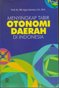 Menyingkap Tabir Otonomi Daerah di Indonesia