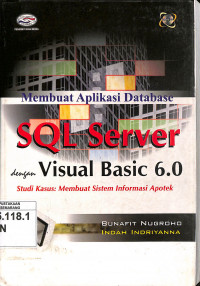 Membuat Aplikasi Database SQL Server dengan Visual Basic 6.0 : studi kasus membuat sistem informasi apotek