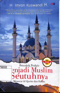 Petunjuk Praktis Menjadi Muslim Seutuhnya Menurut Al-Qur'an dan Hadist 1