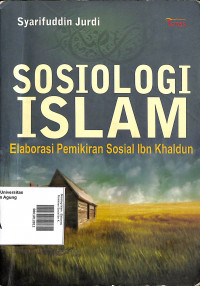 Sosiologi Islam : Elaborasi Pemikiran Sosial Ibn Khaldun