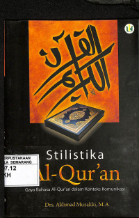 Stilistika Al-Qur'an : Gaya Bahasa Al-Qur'an dalam Konteks Komunikasi