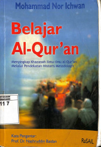 Belajar Al- Qur'an: Menyingkap Khazanah Ilmu- Ilmu Qur'an melalui Pendekatan Historis - Metodologis