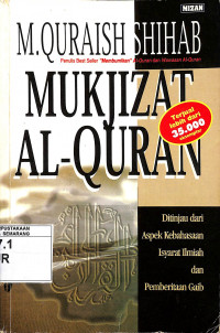 Mukjizat Al-Quran : Ditinjau dari Aspek Kebahasaan Isyarat Ilmiah dan Pemberitaan Gaib