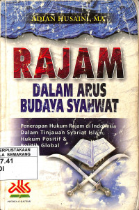 Rajam dalam arus budaya syahwat : penerapan hukum rajam di Indonesia dalam tinjauan syariat islam, hukum positif dan politik global