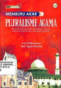 Memburu akar pluralisme agama : mencari isyarat-isyarat pluralisme agama dalam Al-Qur'an dan pelbagai perspektif