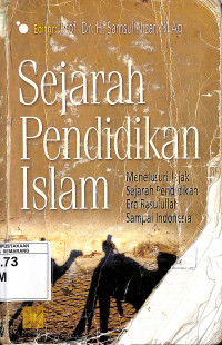 Sejarah pendidikan islam : menelusuri jejak sejarah pendidikan era Rasulullah sampai Indonesia