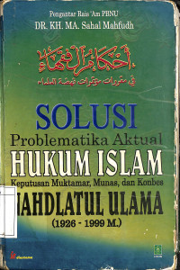 Ahkamul Fuqaha: Solusi Problematika Aktual Hukum Islam, Keputusan Muktamar, Munas, dan Konbes Nahdlatul Ulama (1926-1999M)