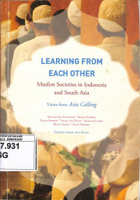 Learning from Each Other : Muslim Societies in Indonesia and South Asia Views from Asia Calling