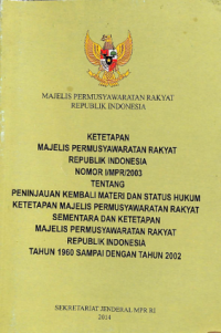 Ketetapan MPR Nomor I/MPR/2003 Tentang Peninjauan Kembali Materi dan Status Hukum Ketetapan MPR Sementara dan Ketetapan MPR Republik Indonesia Tahun 1960 Sampai Tahun 2002