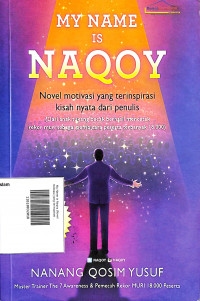 My Name is Naqoy (Novel motivasi yang terinspirasi kisah nyata dari penulis)