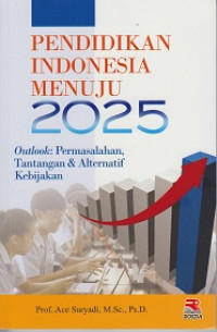 Pendidikan Indonesia Menuju 2025 (Outlook: Permasalahan, Tantangan dan Alternatif Kebijakan)