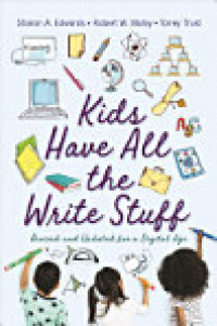Kids Have All the Write Stuff : Revised and Updated for a Digital Age