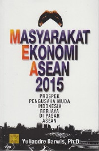 Masyarakat Ekonomi ASEAN (MEA) 2015: Prospek Pengusaha Muda Indonesia Berjaya di Pasar ASEAN