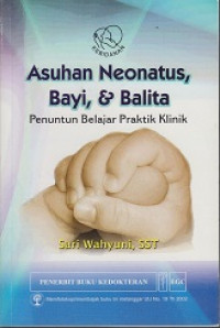 Asuhan Neonatus, Bayi dan Balita: Penuntun Belajar Praktik Klinik