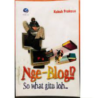 Nge-blog!? So what gitu loh ...