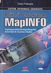 Sistem Informasi Geografis : aplikasi pemrograman MapInfo