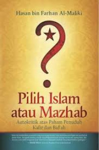 Pilih Islam atau Mazhab: Autokritik Atas Paham Penuduh Kafir dan Bid'ah