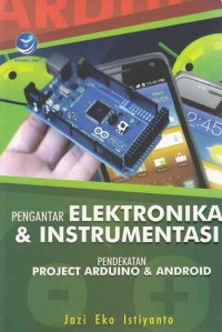 Pengantar elektronika & instrumentasi : pendekatan project arduino & android