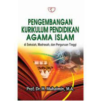 Pengembangan Kurikulum Pendidikan Agama Islam Di Sekolah, Madrasah dan Perguruan Tinggi