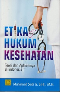 Etika Hukum Kesehatan: Teori dan Aplikasinya di Indonesia