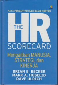 The HR Scorecard: Mengaitkan Manusia, Strategi dan Kinerja
