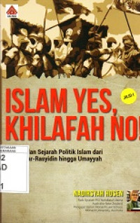 Islam Yes, Khilafah No! 1: Doktrin dan Sejarah Politik Islam dari Khulafaur ar-Rasyidin hingga Umayyah