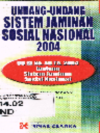 Undang-Undang Sistem Jaminan Sosial Nasional 2004 UU RI No. 40 Tahun 2004 tentang Sistem Jaminan Sosial Nasional Dilengkapi Penjelasannya