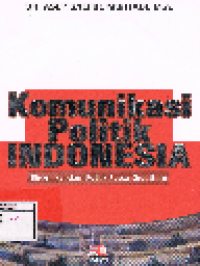 Komunikasi Politik Indonesia: Dinamika Islam Politik Pasca-Orde Baru
