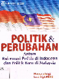 Politik dan Perubahan: Antara Reformasi Politik di Indonesia dan Politik Baru di Malaysia