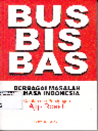 BUS BIS BAS : Berbagai masalah Bahasa Indonesia