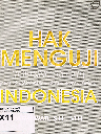 Hak Menguji (Toetsingsrecth) Yang Dimiliki Hakim Dalam Sistem Hukum Di Indonesia