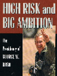 High Risk and big ambition : The presidency of George W. Bush