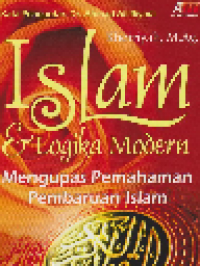 Islam dan Logika Modern : Mengupas Pemahaman Pembaharuan Islam