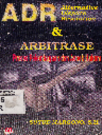 Adr (Alternative Dispute Resolution) dan Arbitrase Proses Pelembagaan dan Aspek Hukum