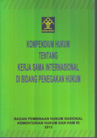 Kompendium Hukum tentang Kerja Sama Internasional di Bidang Penegak Hukum