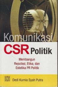 Komunikasi CSR Politik: Membangun Reputasi, Etika dan Estetika PR Politik