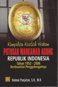 Kumpulan Kaidah Hukum Putusan Mahkamah Agung Republik Indonesia Tahun 1953-2008 Berdasarkan Penggolongannya