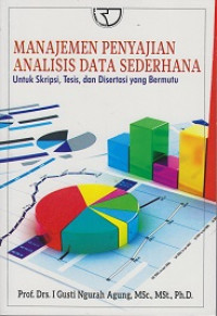 Manajemen Penyajian Analisis Data Sederhana untuk Skripsi, Tesis dan Disertasi yang Bermutu