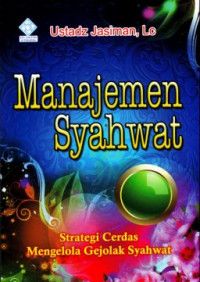 Manajemen syahwat : strategi cerdas mengelola gejolak syahwat