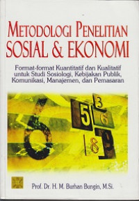 Metodologi Penelitian Sosial dan Ekonomi: Format-Format Kuantitatif dan Kualitatif untuk Studi Sosiologi, Kebijakan, Publik, Komunikasi, Manajemen dan Pemasaran